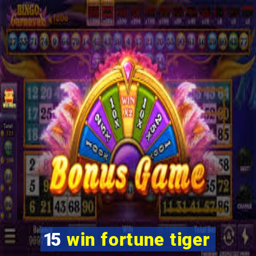 15 win fortune tiger